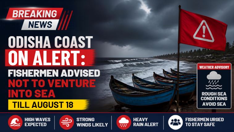 Odisha Coast on Alert: Fishermen Advised Not to Venture Into Sea Till August 18